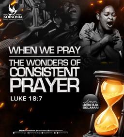 When We Pray -The Wonders of Consistent Prayer